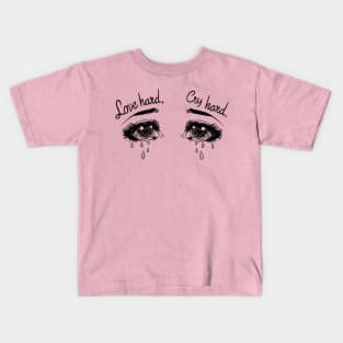 Love hard, cry hard Kids T-Shirt